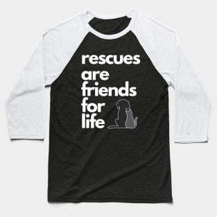 Rescues are Friends for Life Baseball T-Shirt